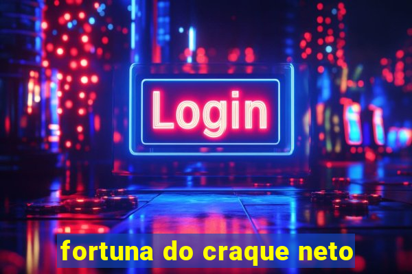 fortuna do craque neto